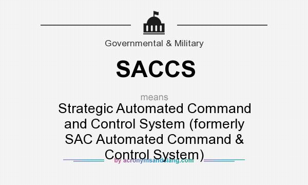 What does SACCS mean? It stands for Strategic Automated Command and Control System (formerly SAC Automated Command & Control System)