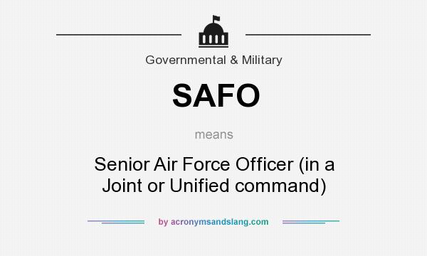 What does SAFO mean? It stands for Senior Air Force Officer (in a Joint or Unified command)