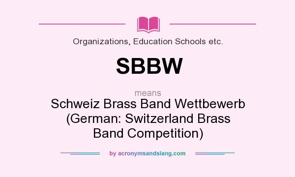 What does SBBW mean? It stands for Schweiz Brass Band Wettbewerb (German: Switzerland Brass Band Competition)