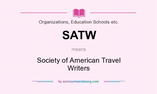 What does SATW mean? It stands for Society of American Travel Writers