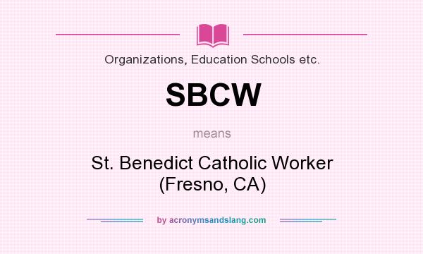 What does SBCW mean? It stands for St. Benedict Catholic Worker (Fresno, CA)