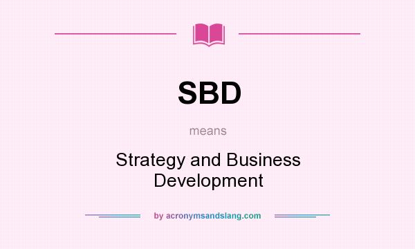 What does SBD mean? It stands for Strategy and Business Development