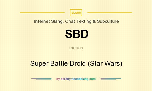 What does SBD mean? It stands for Super Battle Droid (Star Wars)