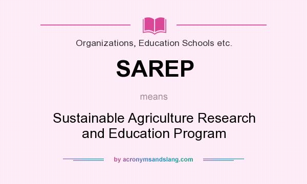 What does SAREP mean? It stands for Sustainable Agriculture Research and Education Program
