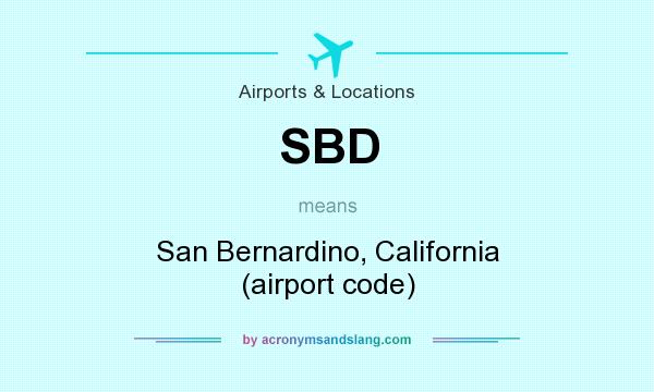 What does SBD mean? It stands for San Bernardino, California (airport code)