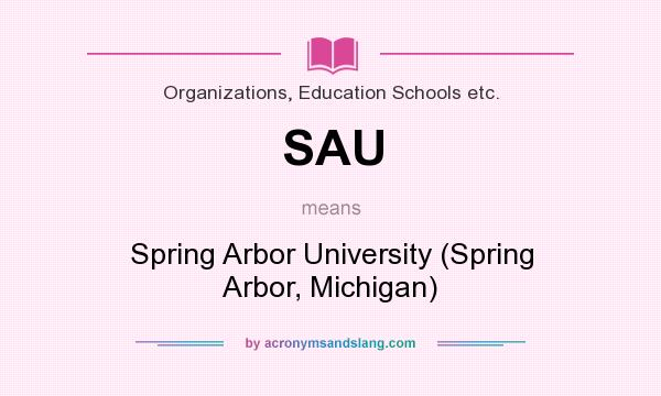 What does SAU mean? It stands for Spring Arbor University (Spring Arbor, Michigan)