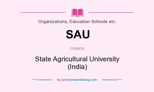 What does SAU mean? It stands for State Agricultural University (India)