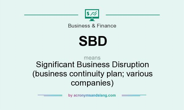 What does SBD mean? It stands for Significant Business Disruption (business continuity plan; various companies)