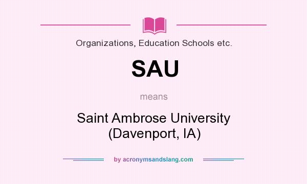 What does SAU mean? It stands for Saint Ambrose University (Davenport, IA)