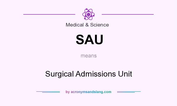 What does SAU mean? It stands for Surgical Admissions Unit