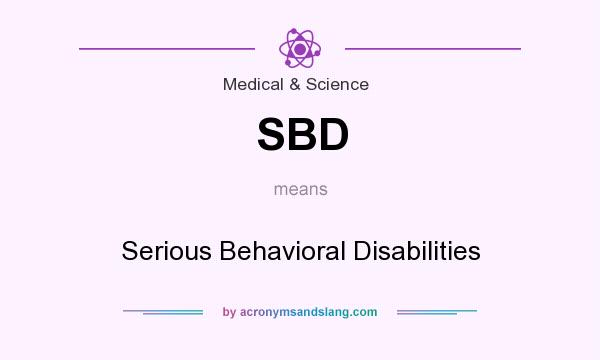 What does SBD mean? It stands for Serious Behavioral Disabilities