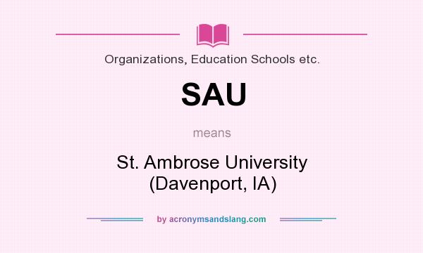 What does SAU mean? It stands for St. Ambrose University (Davenport, IA)