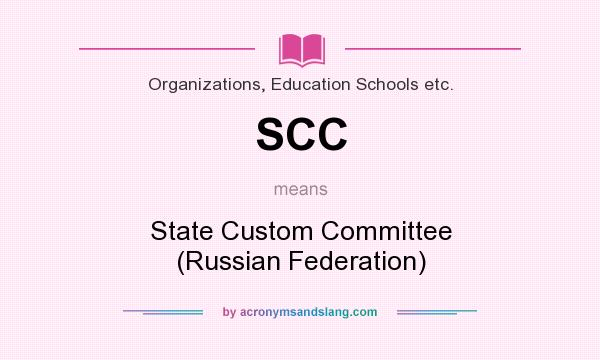 What does SCC mean? It stands for State Custom Committee (Russian Federation)