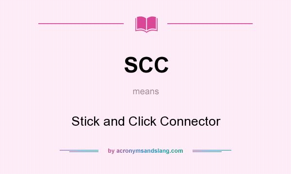 What does SCC mean? It stands for Stick and Click Connector