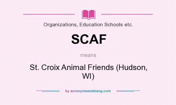 What does SCAF mean? It stands for St. Croix Animal Friends (Hudson, WI)