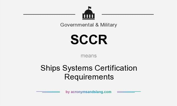 What does SCCR mean? It stands for Ships Systems Certification Requirements