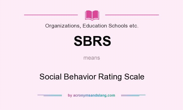 What does SBRS mean? It stands for Social Behavior Rating Scale