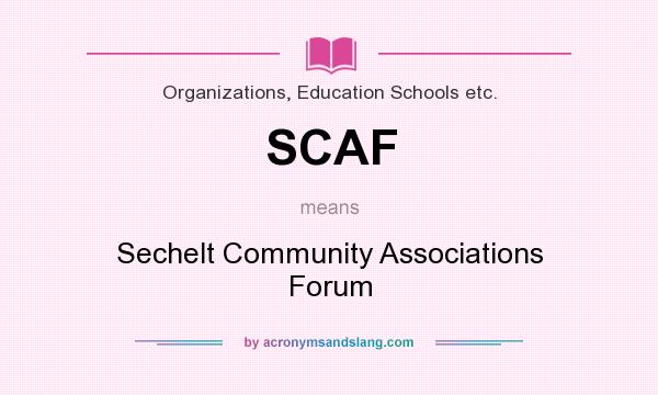 What does SCAF mean? It stands for Sechelt Community Associations Forum