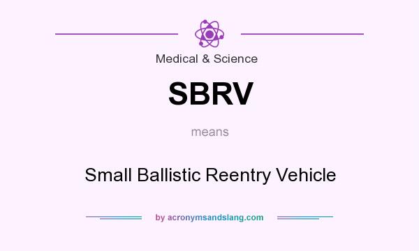 What does SBRV mean? It stands for Small Ballistic Reentry Vehicle