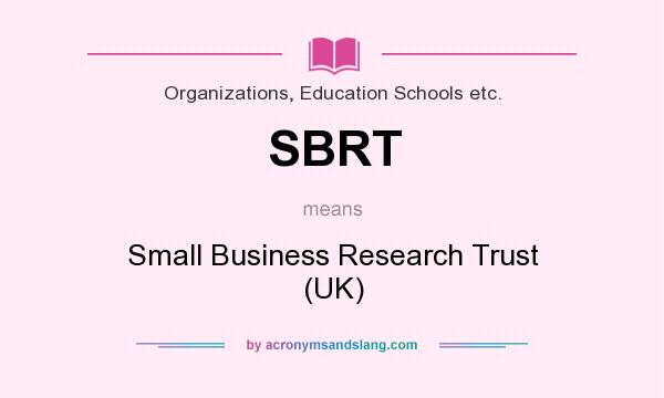 What does SBRT mean? It stands for Small Business Research Trust (UK)