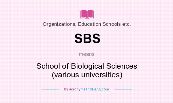 What does SBS mean? It stands for School of Biological Sciences (various universities)