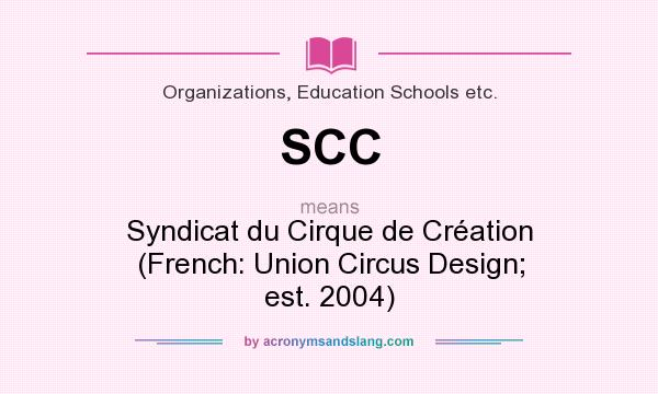 What does SCC mean? It stands for Syndicat du Cirque de Création (French: Union Circus Design; est. 2004)