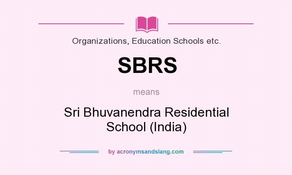 What does SBRS mean? It stands for Sri Bhuvanendra Residential School (India)