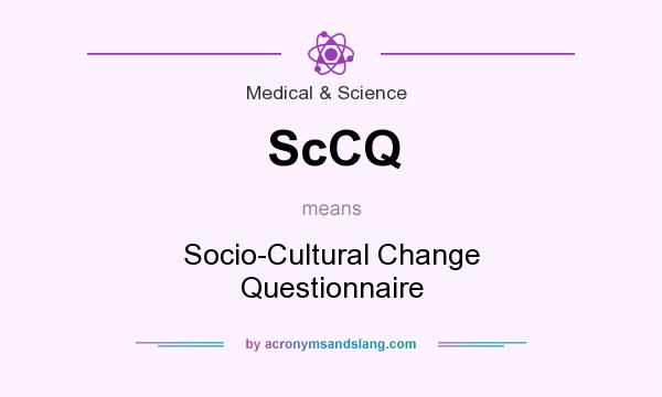 What does ScCQ mean? It stands for Socio-Cultural Change Questionnaire
