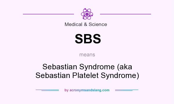 What does SBS mean? It stands for Sebastian Syndrome (aka Sebastian Platelet Syndrome)
