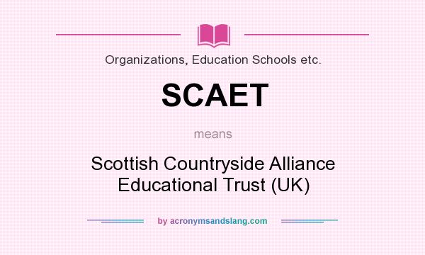 What does SCAET mean? It stands for Scottish Countryside Alliance Educational Trust (UK)