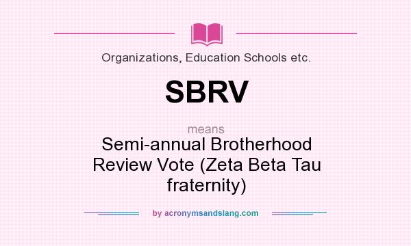 What does SBRV mean? It stands for Semi-annual Brotherhood Review Vote (Zeta Beta Tau fraternity)