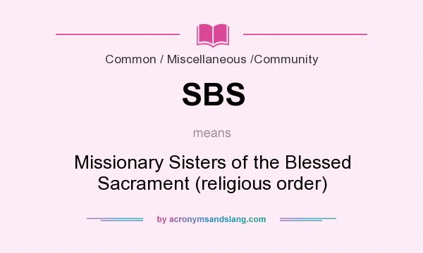 What does SBS mean? It stands for Missionary Sisters of the Blessed Sacrament (religious order)