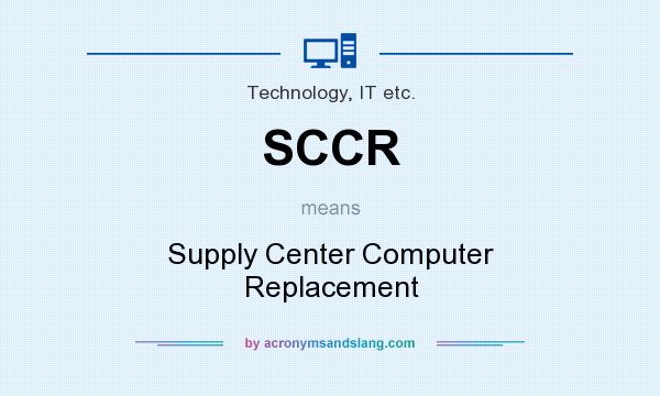What does SCCR mean? It stands for Supply Center Computer Replacement