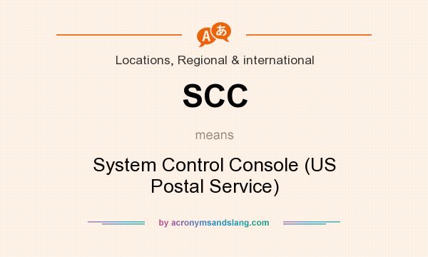 What does SCC mean? It stands for System Control Console (US Postal Service)