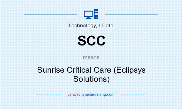 What does SCC mean? It stands for Sunrise Critical Care (Eclipsys Solutions)