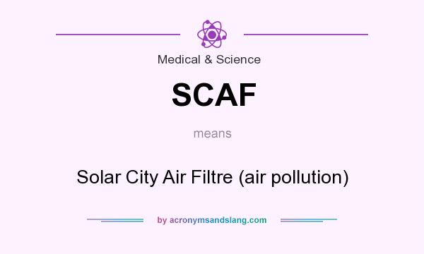 What does SCAF mean? It stands for Solar City Air Filtre (air pollution)
