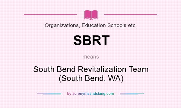 What does SBRT mean? It stands for South Bend Revitalization Team (South Bend, WA)