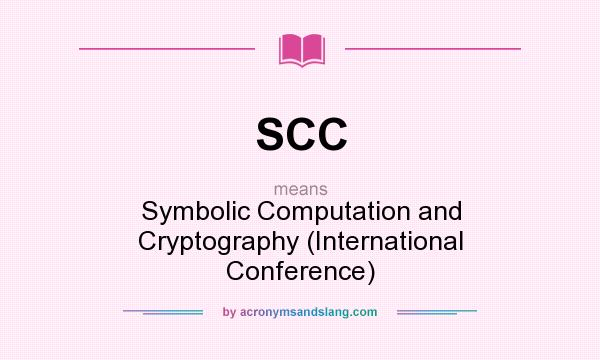 What does SCC mean? It stands for Symbolic Computation and Cryptography (International Conference)