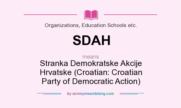 What does SDAH mean? It stands for Stranka Demokratske Akcije Hrvatske (Croatian: Croatian Party of Democratic Action)
