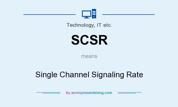 What does SCSR mean? It stands for Single Channel Signaling Rate