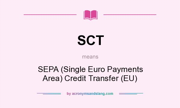 What does SCT mean? It stands for SEPA (Single Euro Payments Area) Credit Transfer (EU)