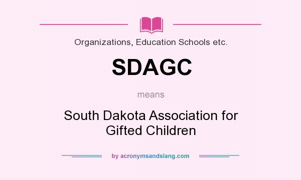 What does SDAGC mean? It stands for South Dakota Association for Gifted Children
