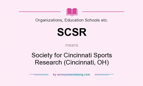 What does SCSR mean? It stands for Society for Cincinnati Sports Research (Cincinnati, OH)