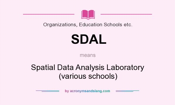 What does SDAL mean? It stands for Spatial Data Analysis Laboratory (various schools)