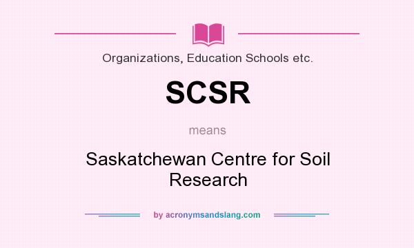 What does SCSR mean? It stands for Saskatchewan Centre for Soil Research