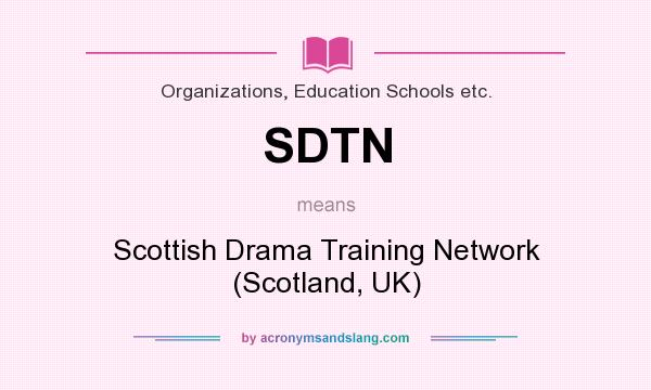 What does SDTN mean? It stands for Scottish Drama Training Network (Scotland, UK)