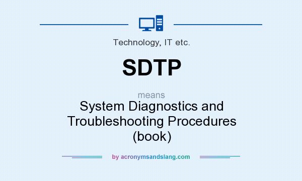 What does SDTP mean? It stands for System Diagnostics and Troubleshooting Procedures (book)
