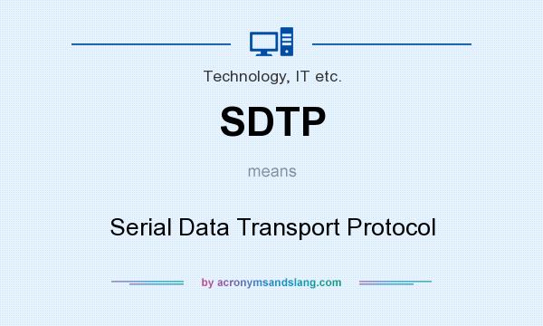 What does SDTP mean? It stands for Serial Data Transport Protocol