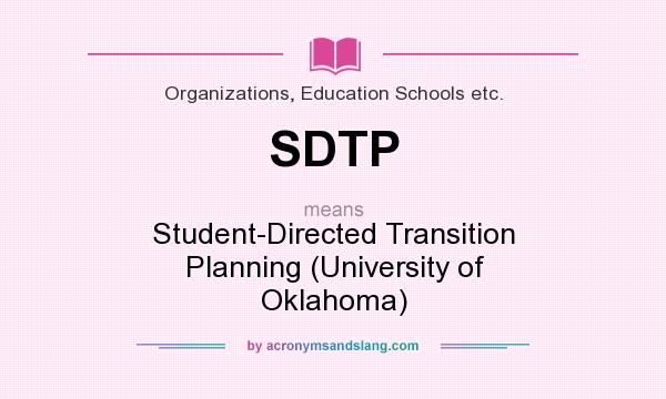 What does SDTP mean? It stands for Student-Directed Transition Planning (University of Oklahoma)