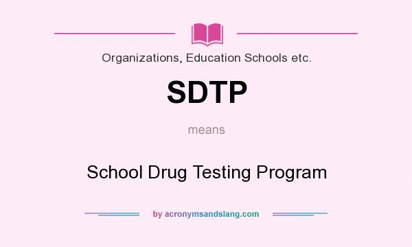 What does SDTP mean? It stands for School Drug Testing Program
